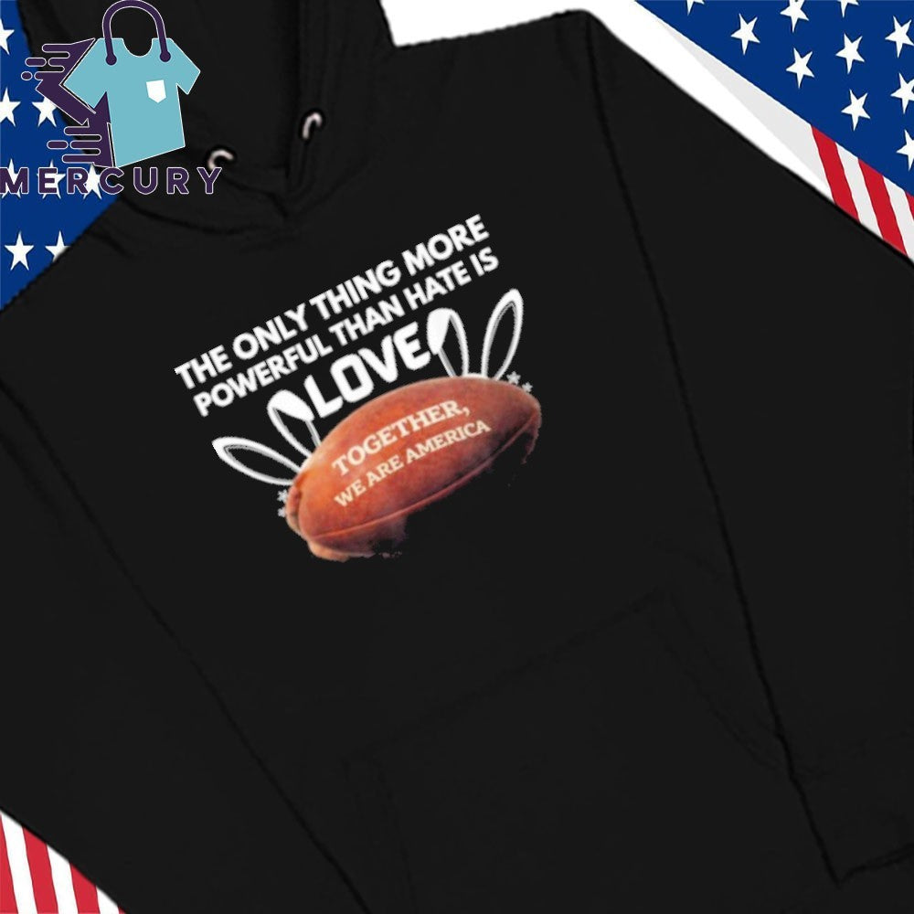 The Only Thing More Powerful Than Hate Is Love Together We Are America Bad Bunny Benito Bowl Shirt