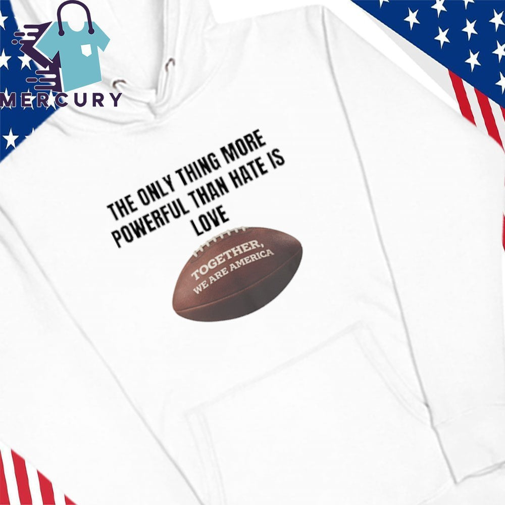 The Only Thing More Powerful Than Hate Is Love Together We Are America Bad Bunny Shirt