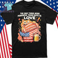 The Only Thing More Powerful Than Hate Is Love Together We Are America Go Team Let’s Hug It Out Shirt