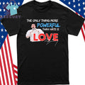 The Only Thing More Powerful Than Hate is Love Bad Bunny Signature Shirt