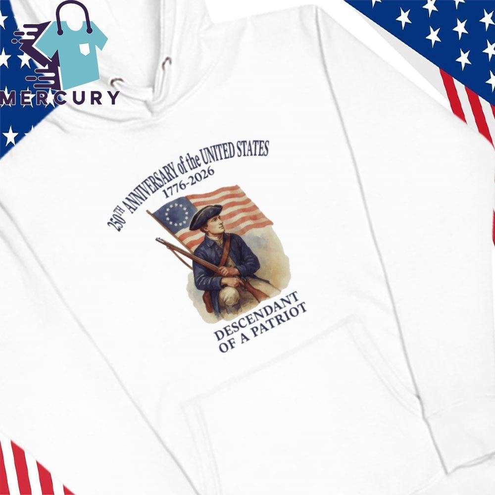 The United States 250th anniversary 1776-2026 Descendant of a Patriot flag shirt