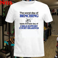The Worst Day Of Benching Beats The Best Day Of Child Support Court Hearings T-Shirt
