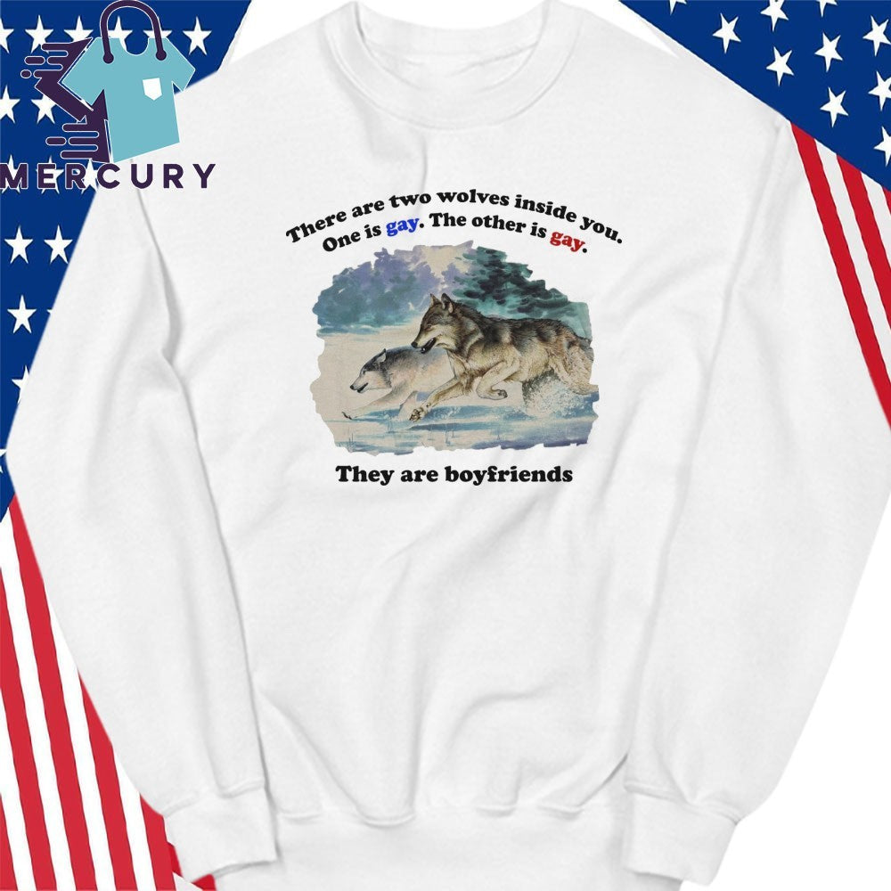 There Are Two Wolves Inside You. One Is Gay. The Other Is Gay. They Are Boyfriends Shirt