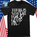 There Is No Cure For A Glass Jaw Shirt