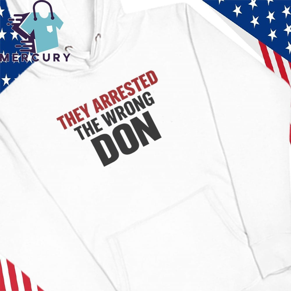 They Arrested The Wrong Don Shirt