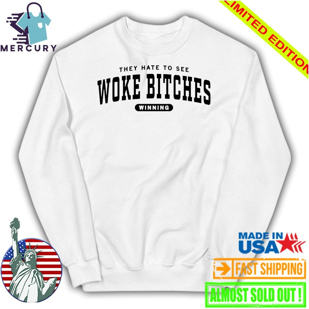They Hate To See Woke Bitches Winning Shirt