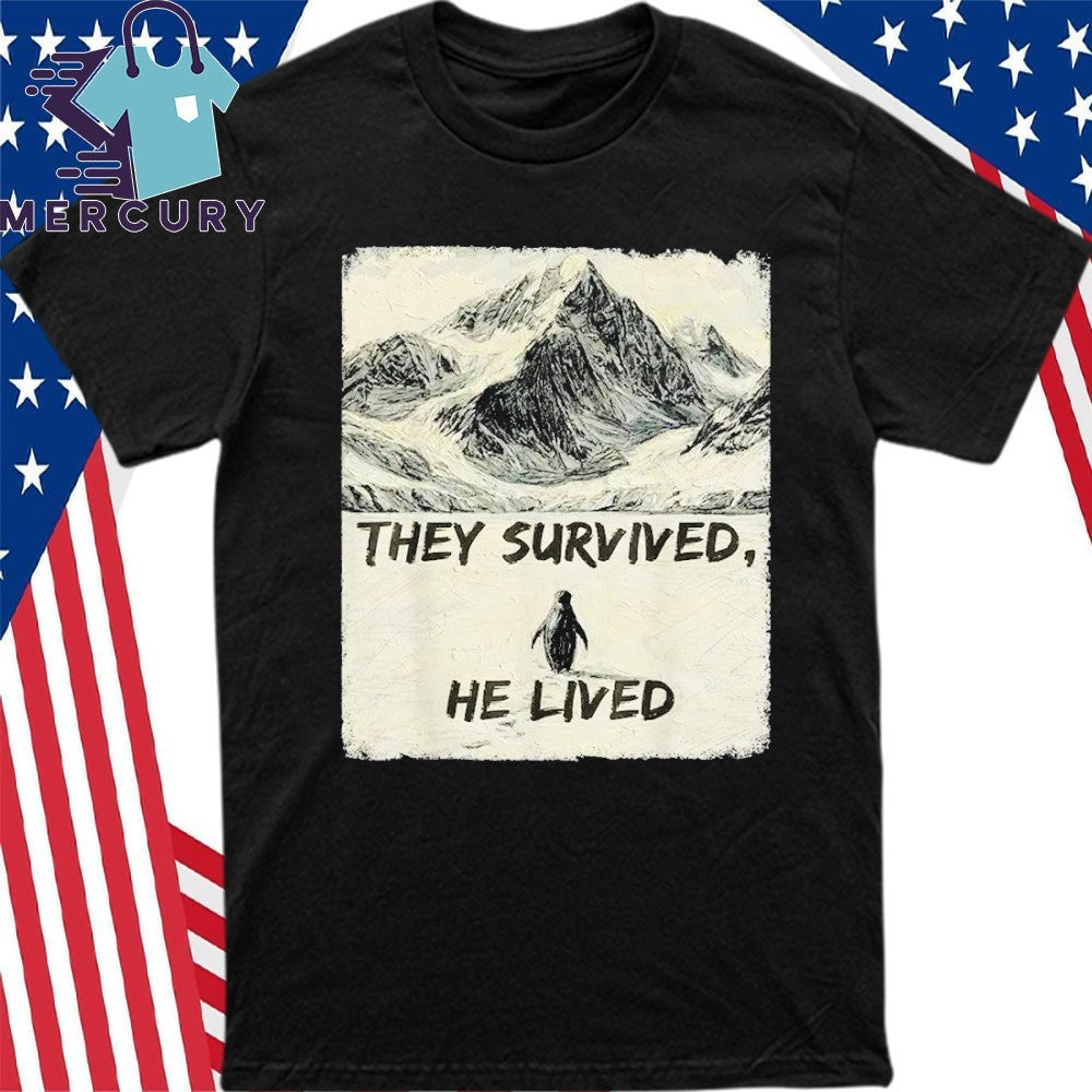 They Survived He Lived Meme Trending Penguin But Why Shirt