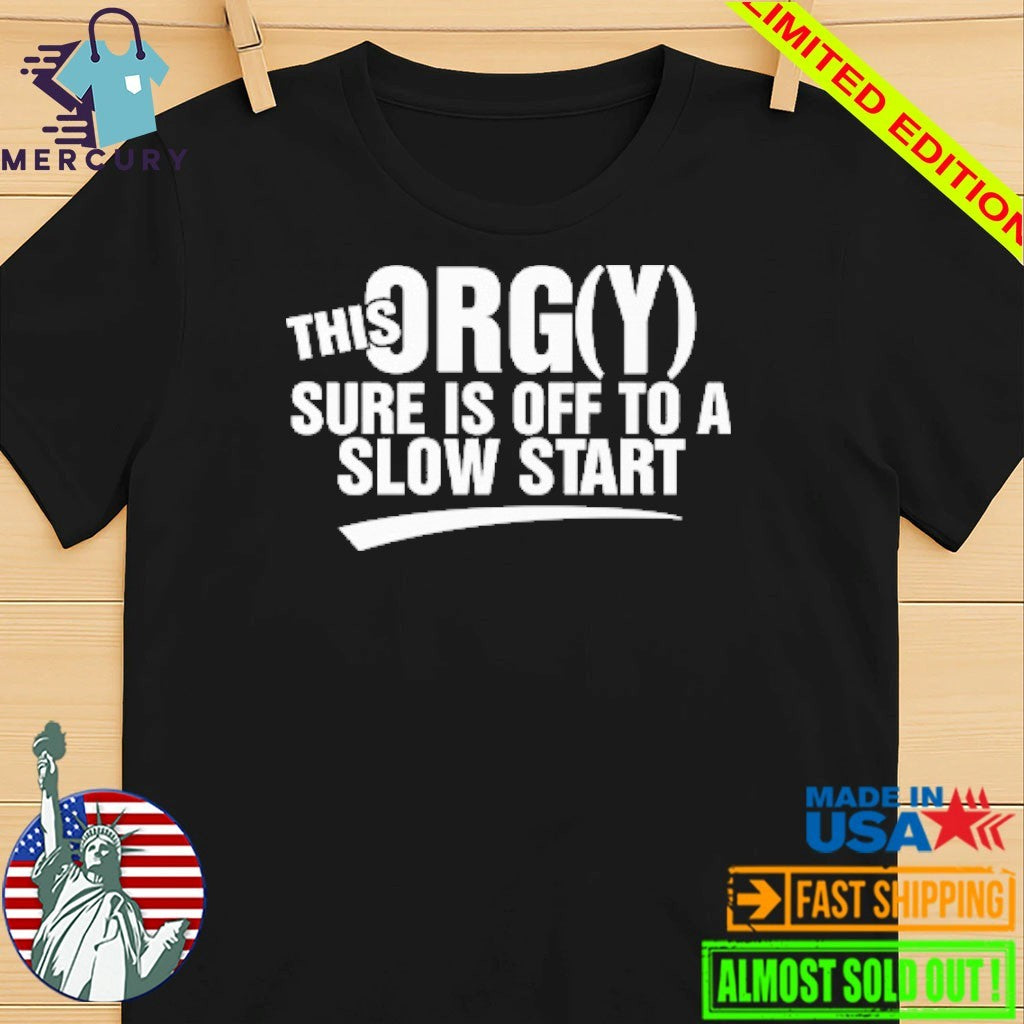 This Orgy Sure Is Off To A Slow Start Shirt