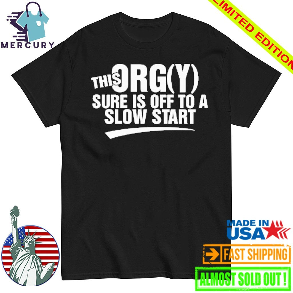 This Orgy Sure Is Off To A Slow Start Shirt