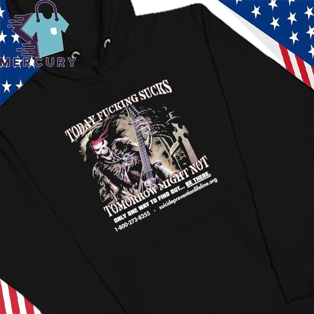 Today Fucking Sucks Tomorrow Might Not Shirt
