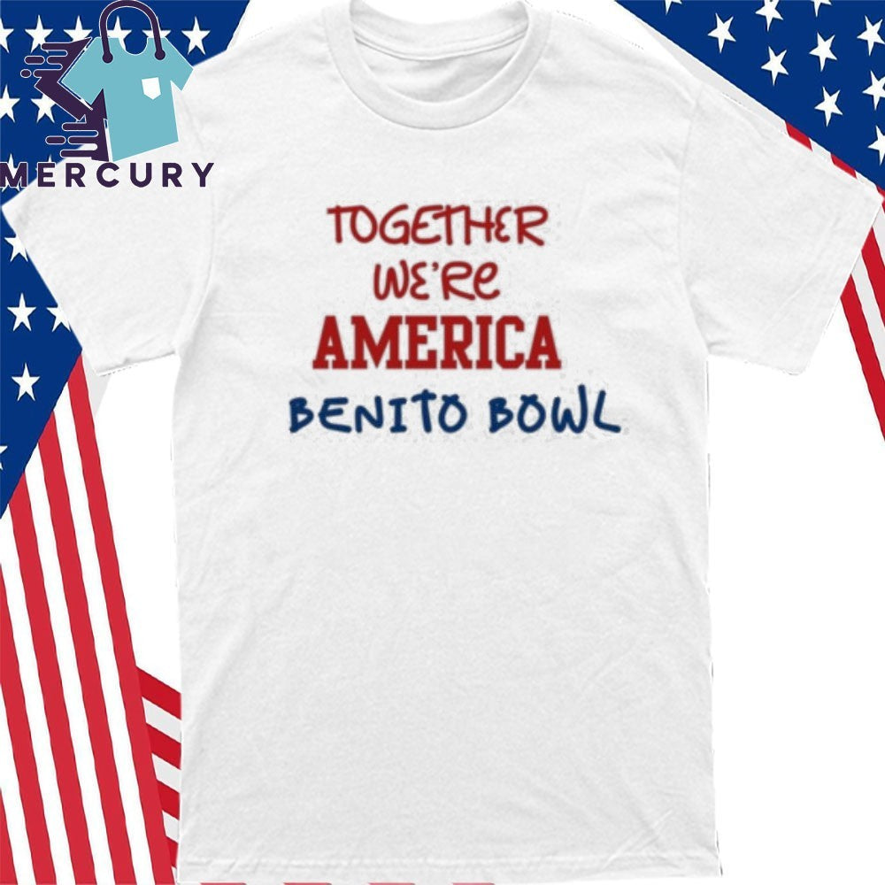 Together We’re America Benito Bowl Shirt