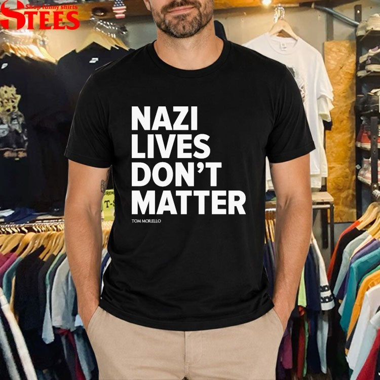 Tom Morello Nazi Lives Don’t Matter T-Shirt