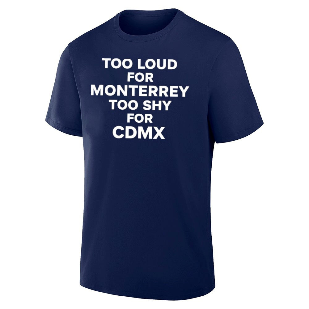 Too Loud for Monterrey Too Shy for CDMX shirt