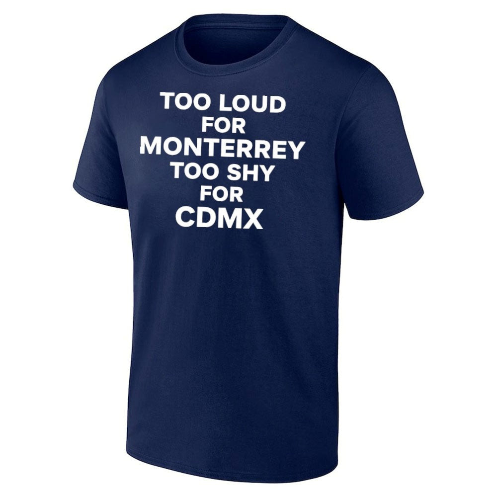 Too Loud for Monterrey Too Shy for CDMX shirt