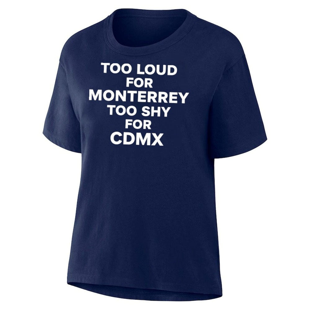 Too Loud for Monterrey Too Shy for CDMX shirt