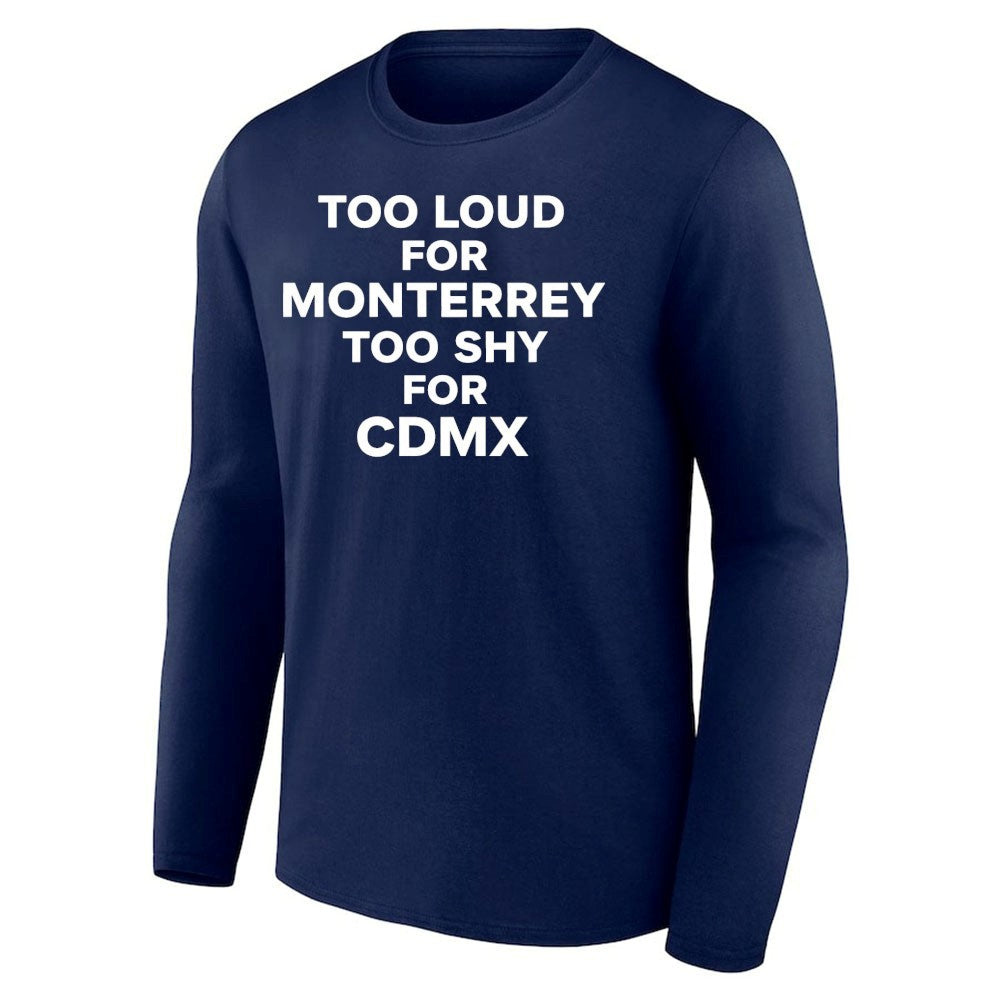 Too Loud for Monterrey Too Shy for CDMX shirt