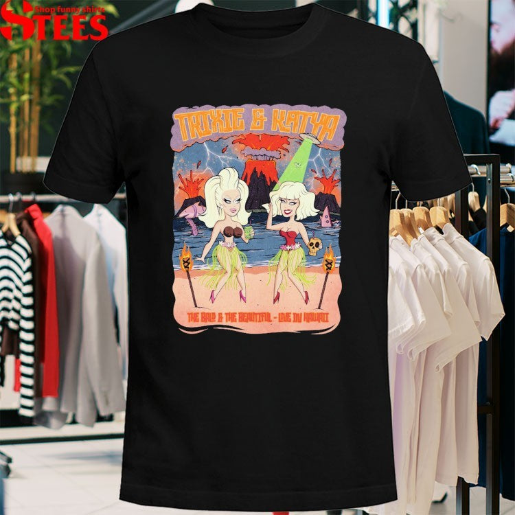 Trixie & Katya The Bald & The Beautiful Live In Hawaii Volcano T-shirts