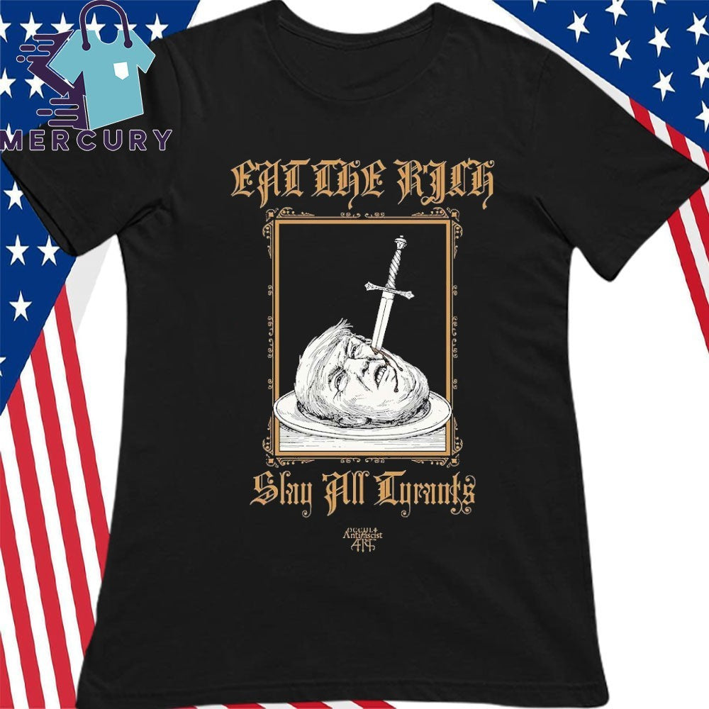 Trump Eat The Rich Slay All Tyrants Shirt