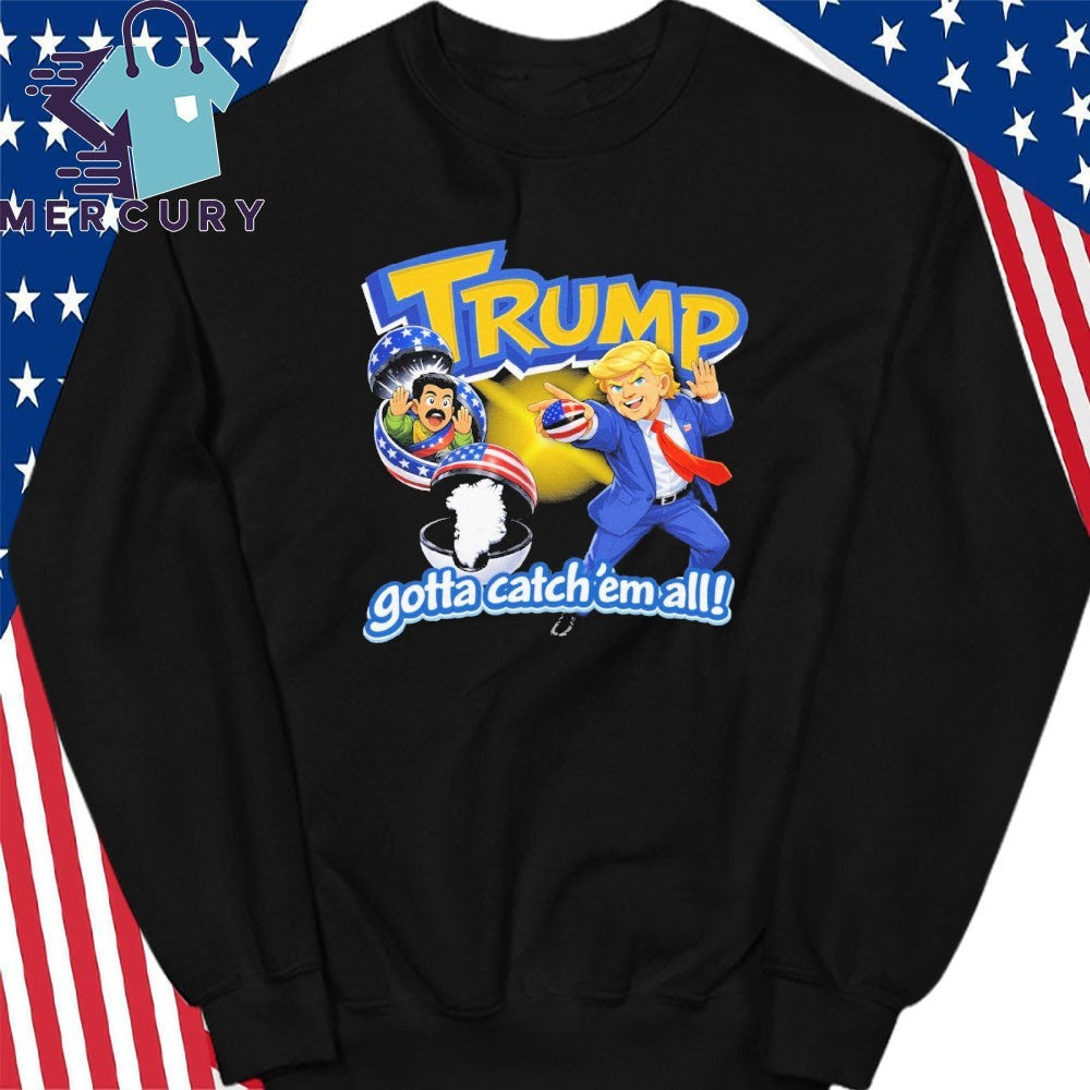 Trump Gotta Catch ’em All Shirt