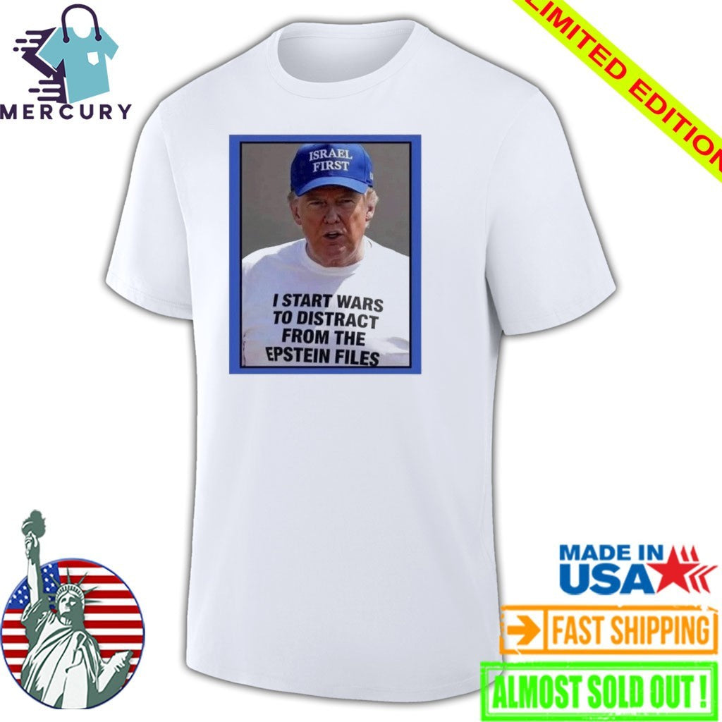 Trump Start Wars To Distract You Suckers From The Epstein Files Shirt