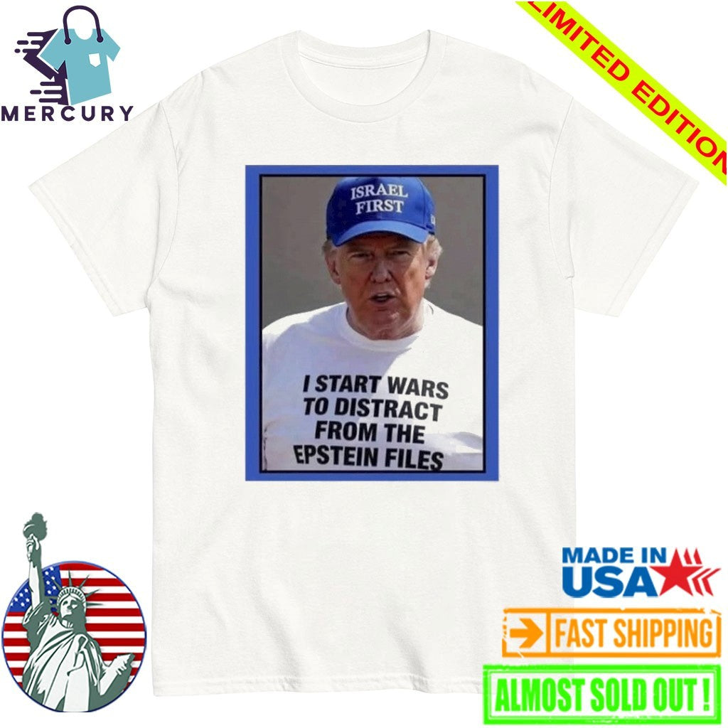 Trump Start Wars To Distract You Suckers From The Epstein Files Shirt