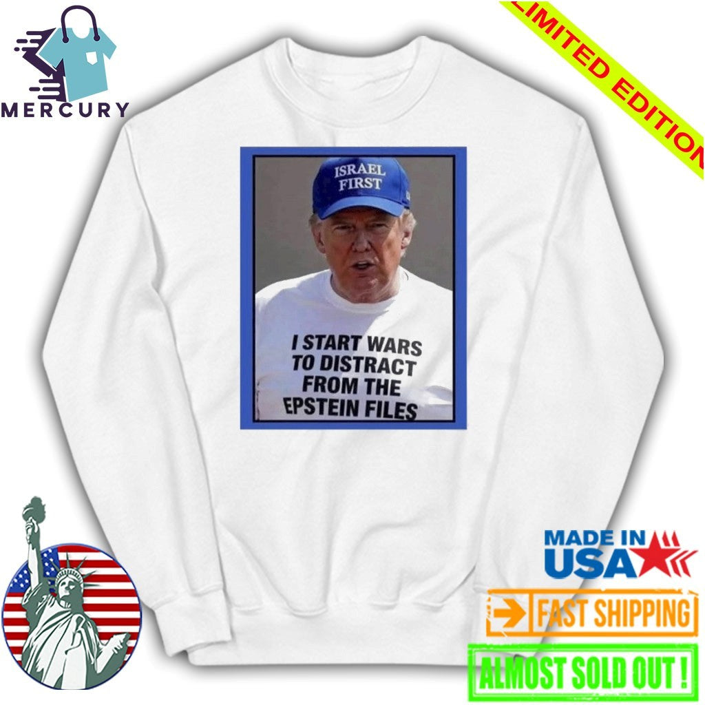 Trump Start Wars To Distract You Suckers From The Epstein Files Shirt