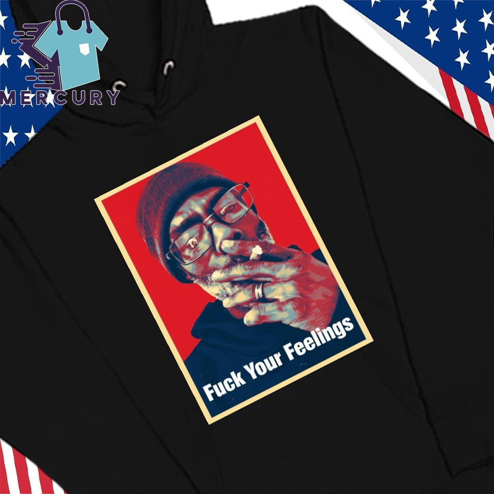 Uncle Clif Fuck Your Feelings Shirt