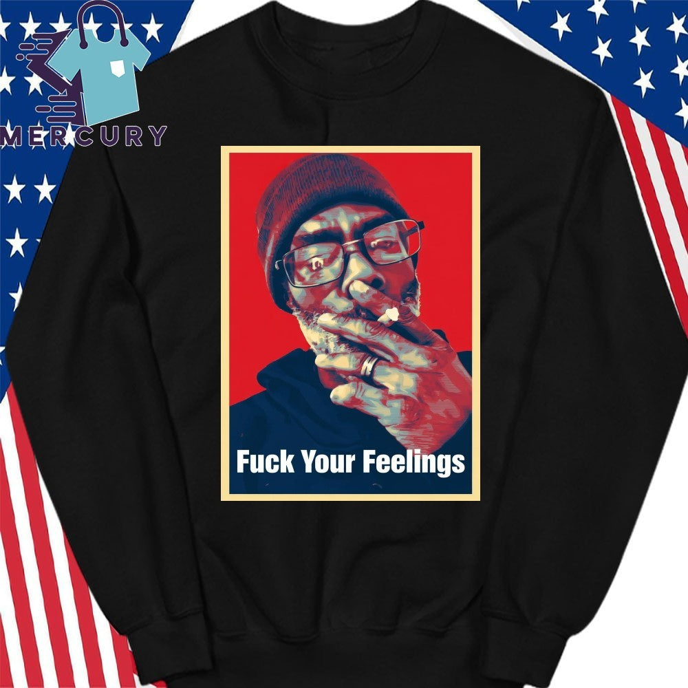 Uncle Clif Fuck Your Feelings Shirt