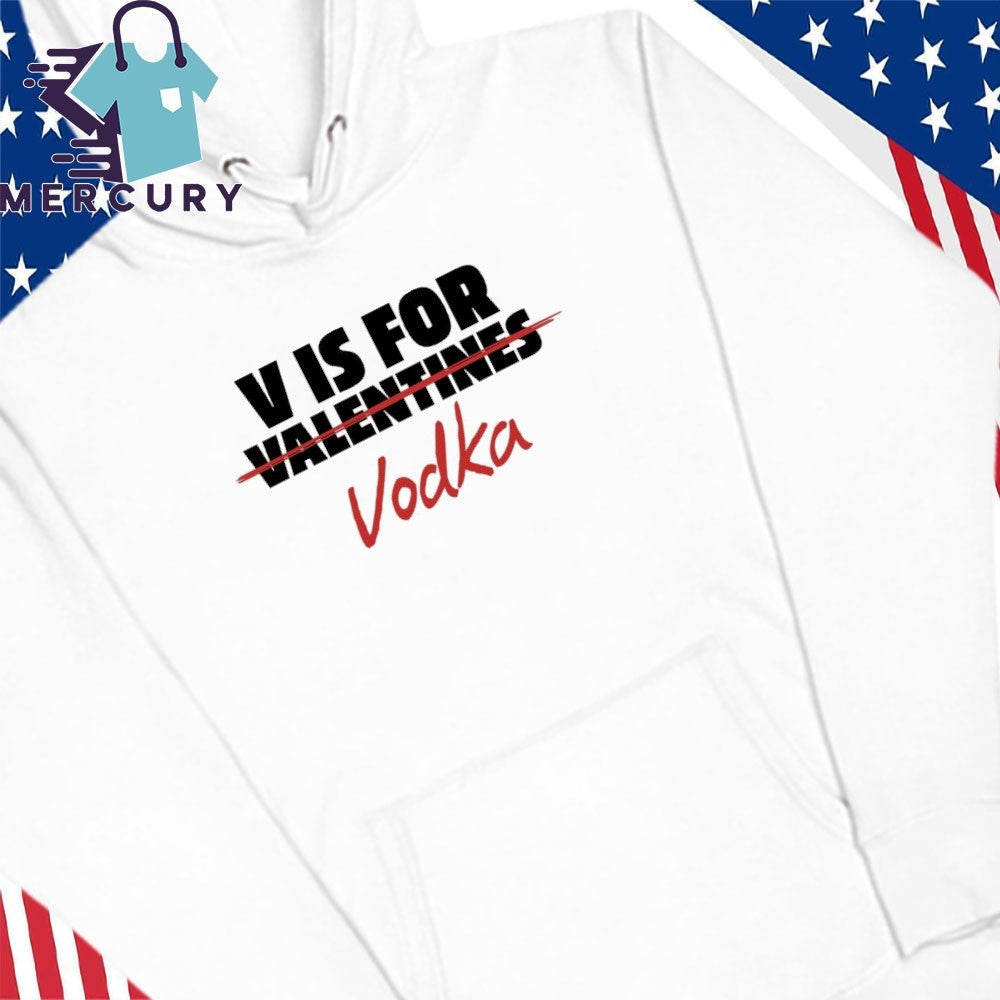 V Is For Vodka Shirt Anti Valentine