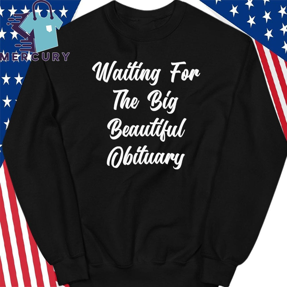 Waiting for The Big Beautiful Obituary Anti Trump Shirt