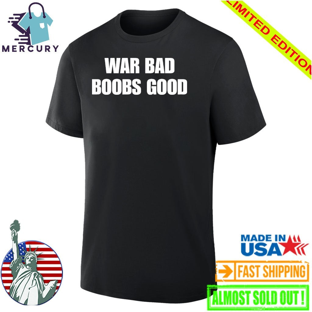 War Bad Boobs Good Shirt