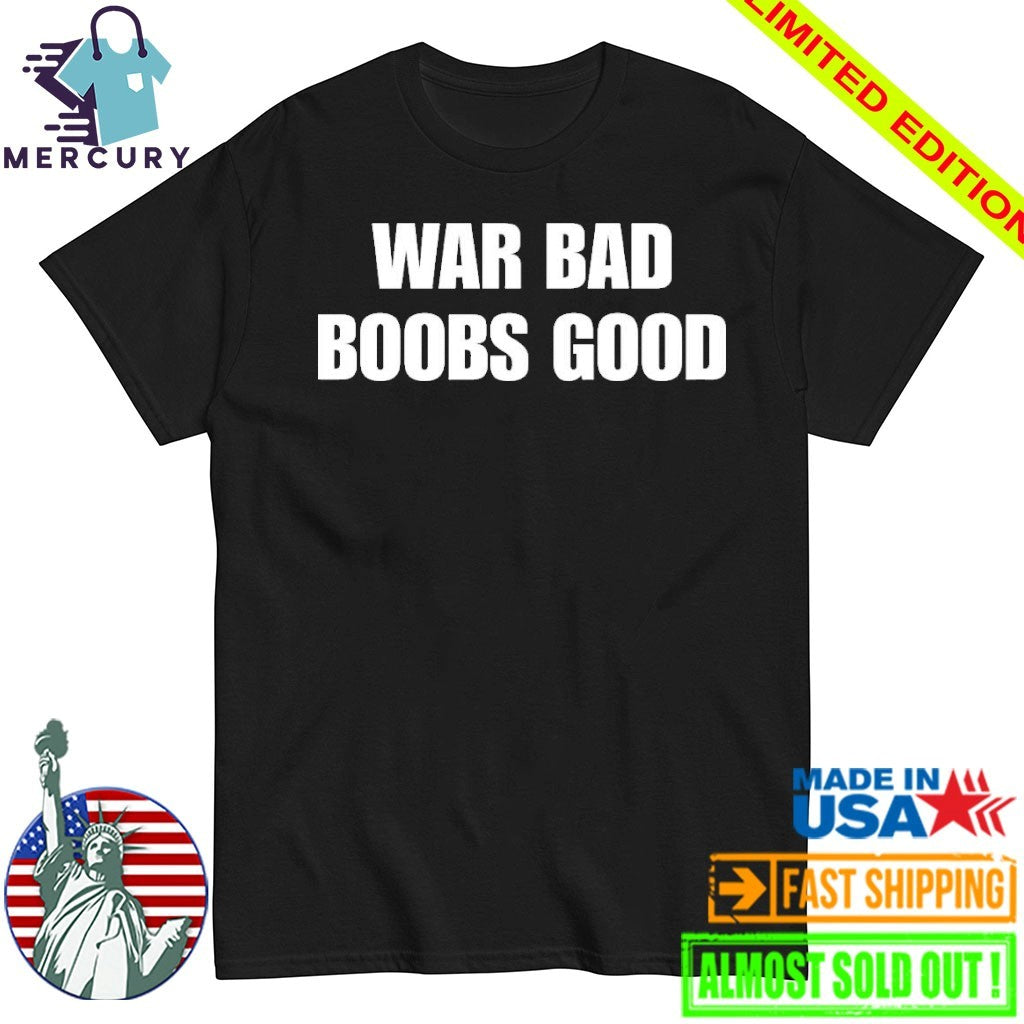 War Bad Boobs Good Shirt