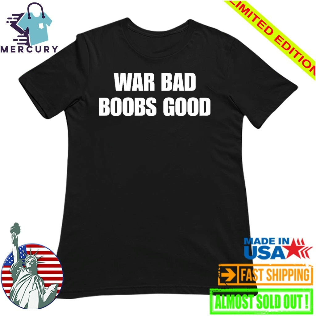 War Bad Boobs Good Shirt