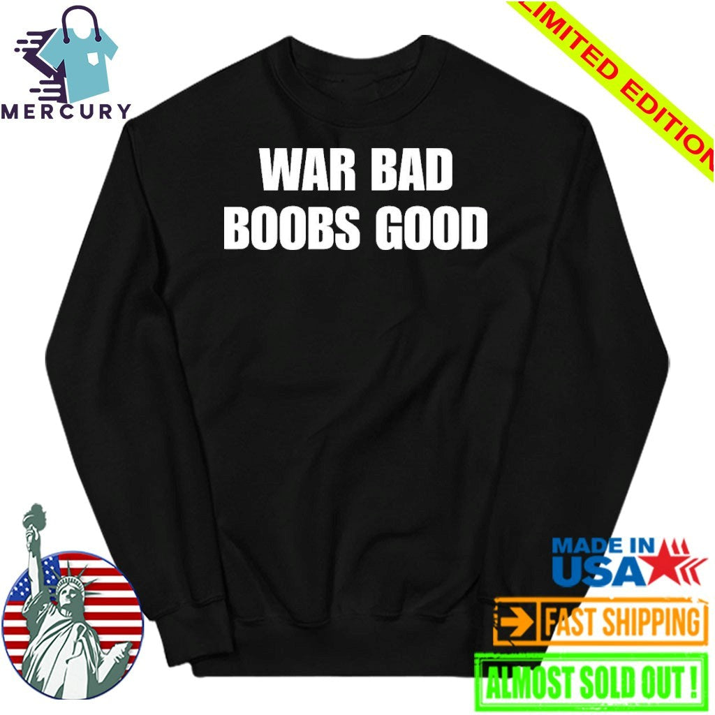 War Bad Boobs Good Shirt