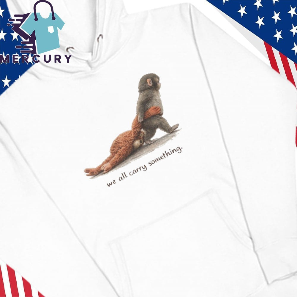 We All Carry Something Punch the Monkey Shirt