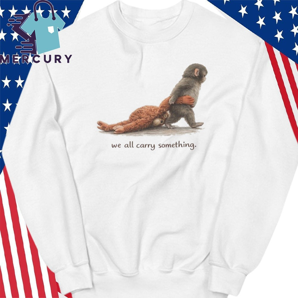 We All Carry Something Punch the Monkey Shirt