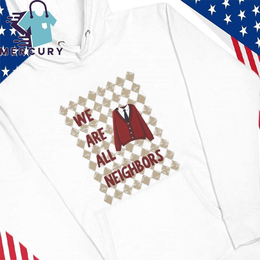 We Are All Neighbors Shirt