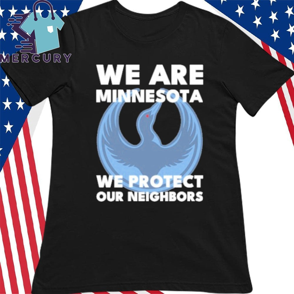 We Are Minnesota We Protect Our Neighbors Shirt