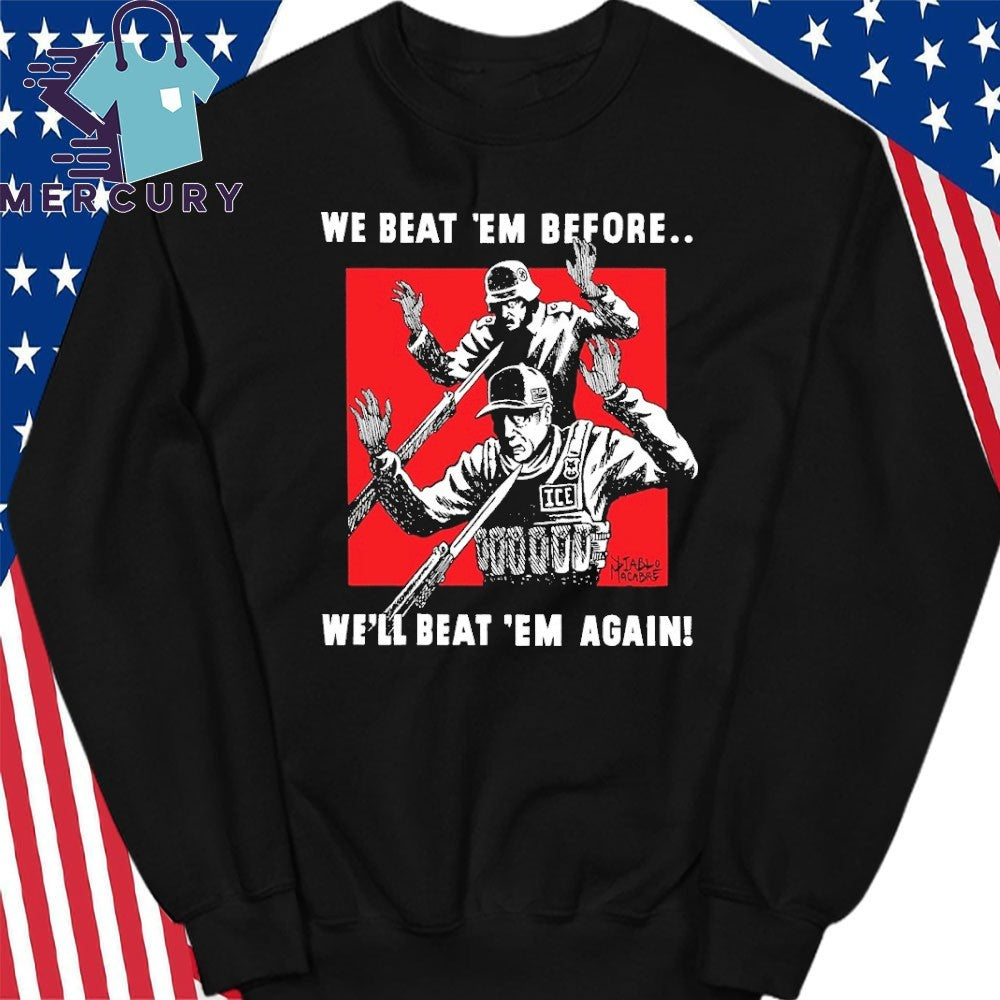We Beat Em Before We’ll Beat Em Again Shirt