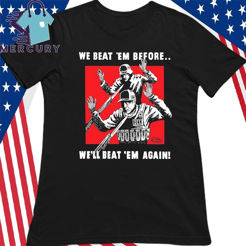 We Beat Em Before We’ll Beat Em Again Shirt