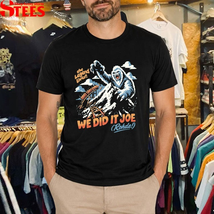 We Did It Joe The Legend Lives Rohde T-shirts