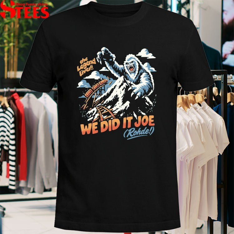 We Did It Joe The Legend Lives Rohde T-shirts
