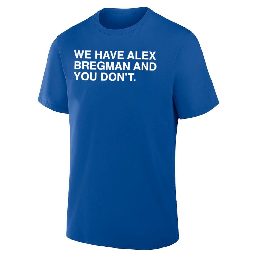 We Have Alex Bregman And You Don’t Shirt