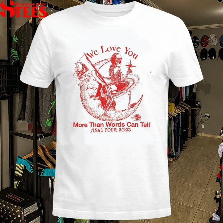 We Love You More Than Words Can Tell Final Tour 2023 Dark Star Rider Online Ceramics Skeleton Moon T-Shirt