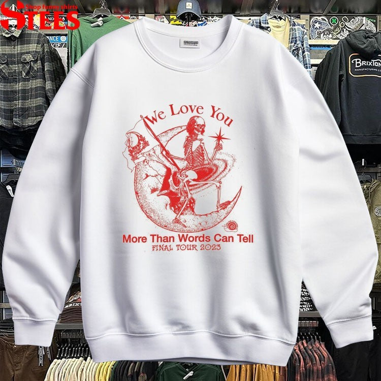 We Love You More Than Words Can Tell Final Tour 2023 Dark Star Rider Online Ceramics Skeleton Moon T-Shirt
