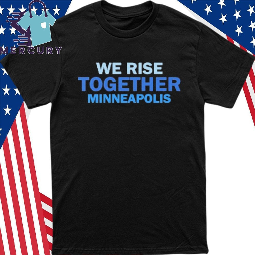 We Rise Together Minneapolis Shirt
