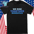 We Rise Together Minneapolis Shirt