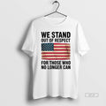Official We Stand Out Of Respect For Those Who No Longer Can Usa Flag T-Shirts, Hoodie, Sweatshirt | CoreVibeTees.com