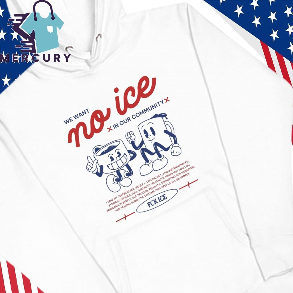 We Want No Ice In Our Community Shirt