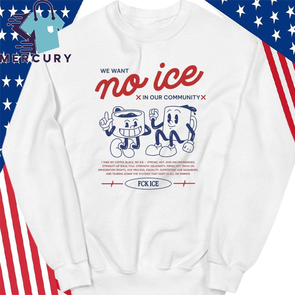 We Want No Ice In Our Community Shirt